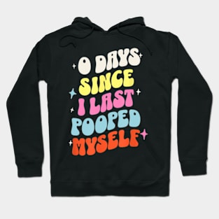 0 Days Since I Last Pooped Myself Hoodie